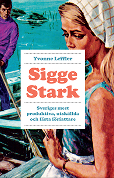 omslag Sigge Stark – Sveriges mest produktiva, utskällda och lästa författare