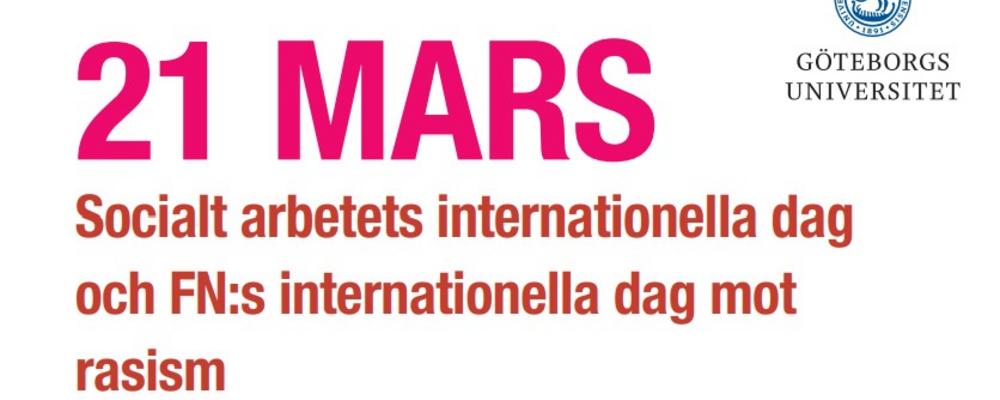 Den 21 mars anordnar Göteborgs universitet en konferens för att uppmärksamma Socialt arbetets internationella dag och FN:s dag internationella dag mot rasism. 
