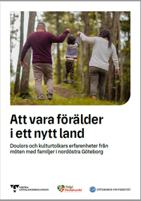 Omslag: Att vara förälder i ett nytt land: Doulors och kulturtolkars erfarenheter från möten med familjer i nordöstra Göteborg Bild